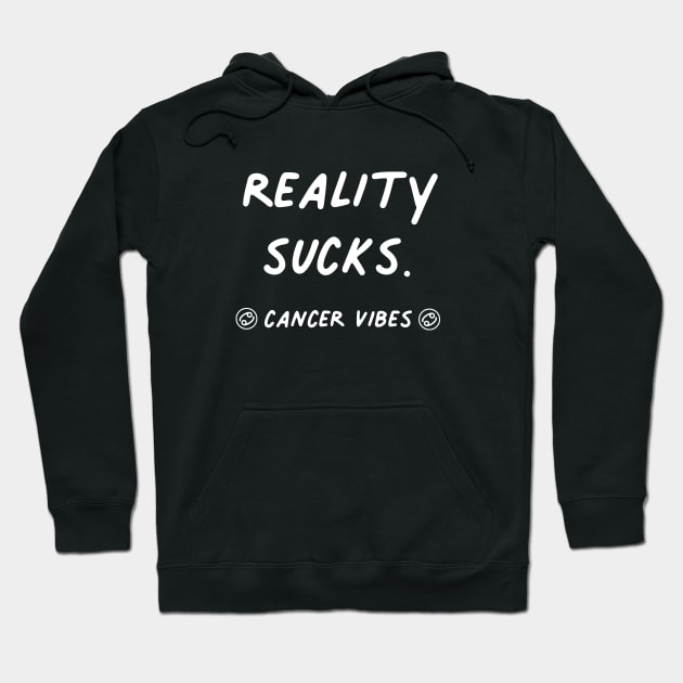 Reality Sucks Cancer funny quote zodiac astrology horoscope Hoodie by Astroquotes